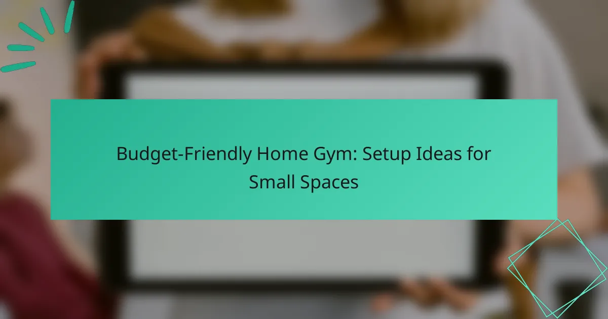 Budget-Friendly Home Gym: Setup Ideas for Small Spaces