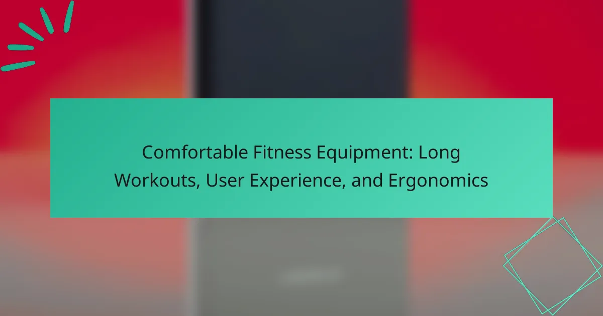 Comfortable Fitness Equipment: Long Workouts, User Experience, and Ergonomics