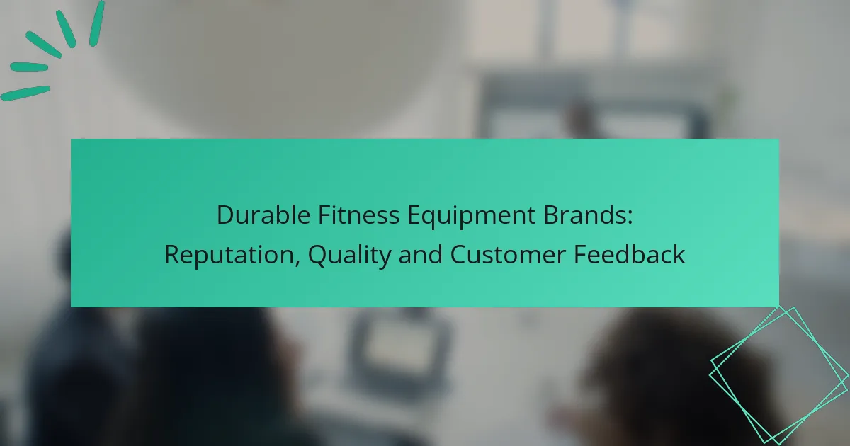 Durable Fitness Equipment Brands: Reputation, Quality and Customer Feedback