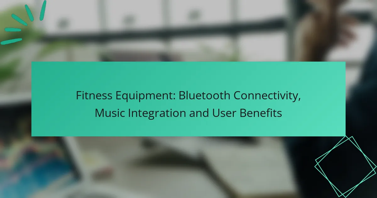 Fitness Equipment: Bluetooth Connectivity, Music Integration and User Benefits