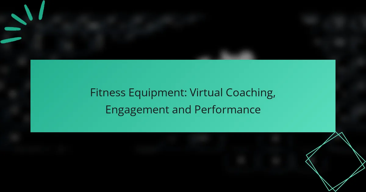 Fitness Equipment: Virtual Coaching, Engagement and Performance
