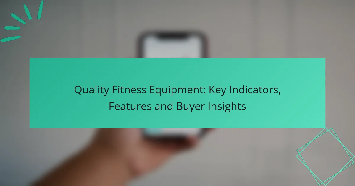 Quality Fitness Equipment: Key Indicators, Features and Buyer Insights