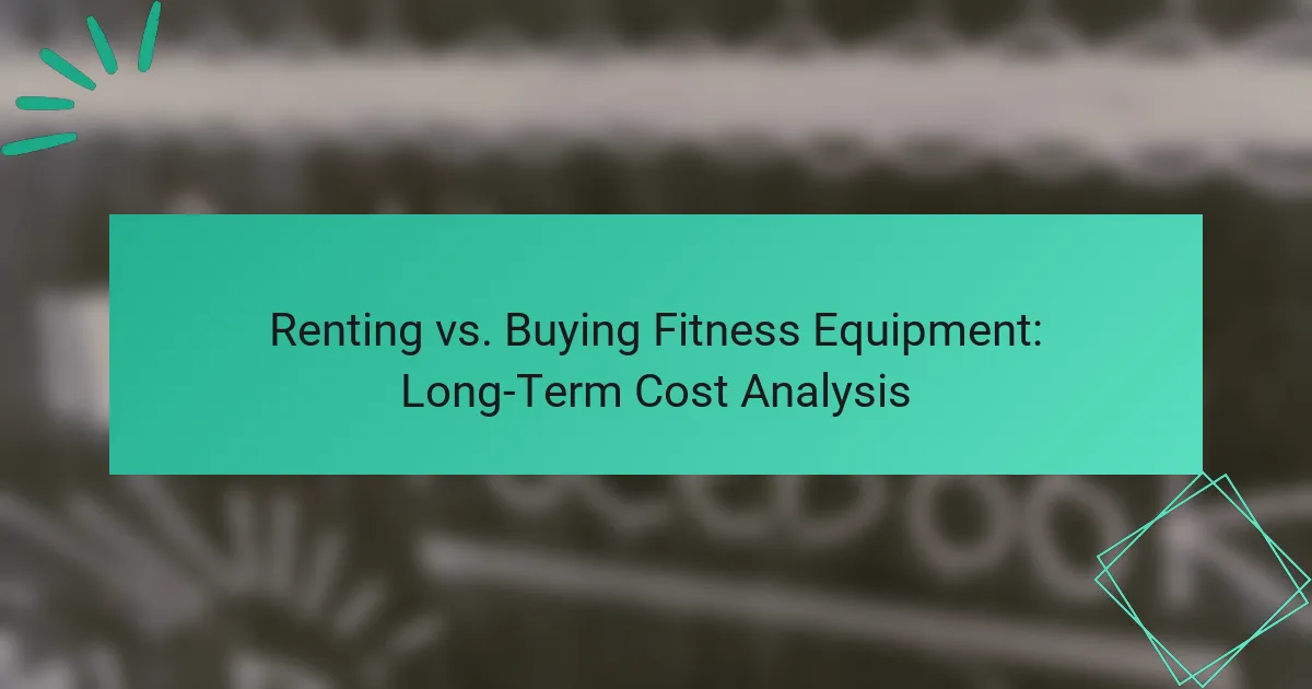 Renting vs. Buying Fitness Equipment: Long-Term Cost Analysis