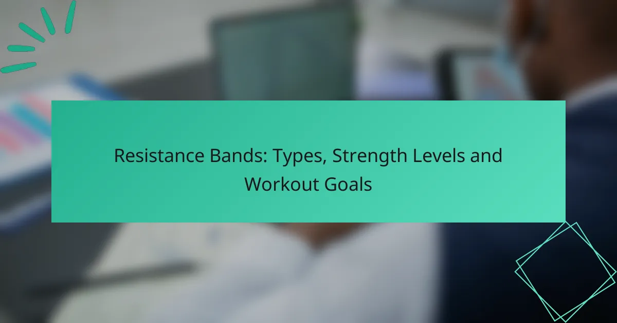 Resistance Bands: Types, Strength Levels and Workout Goals