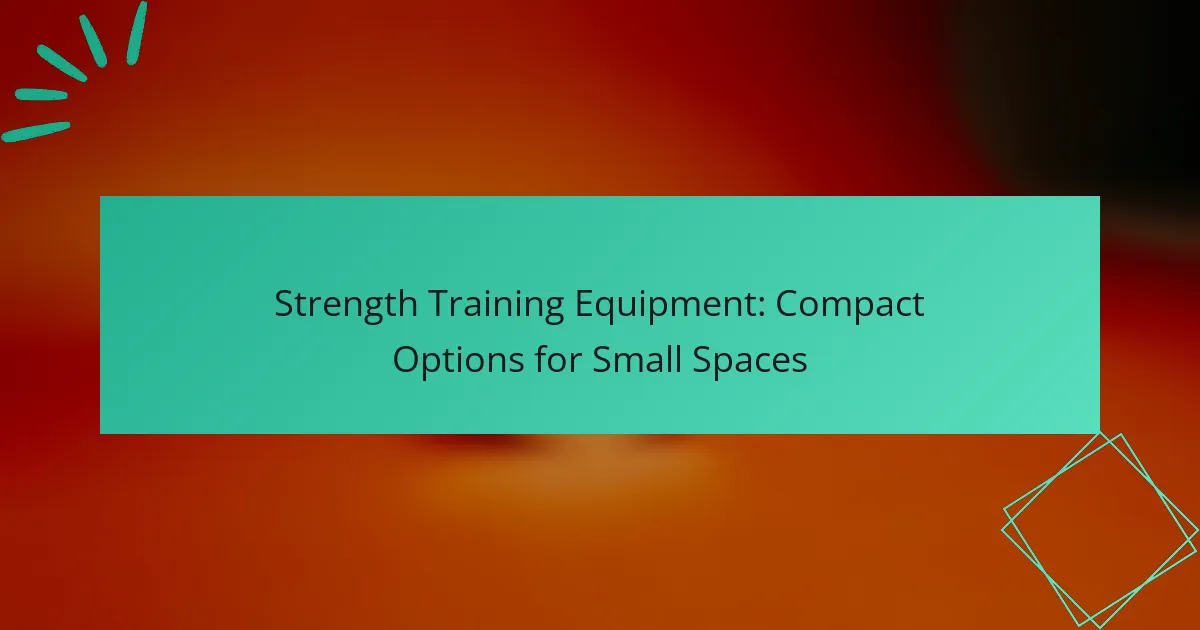Strength Training Equipment: Compact Options for Small Spaces