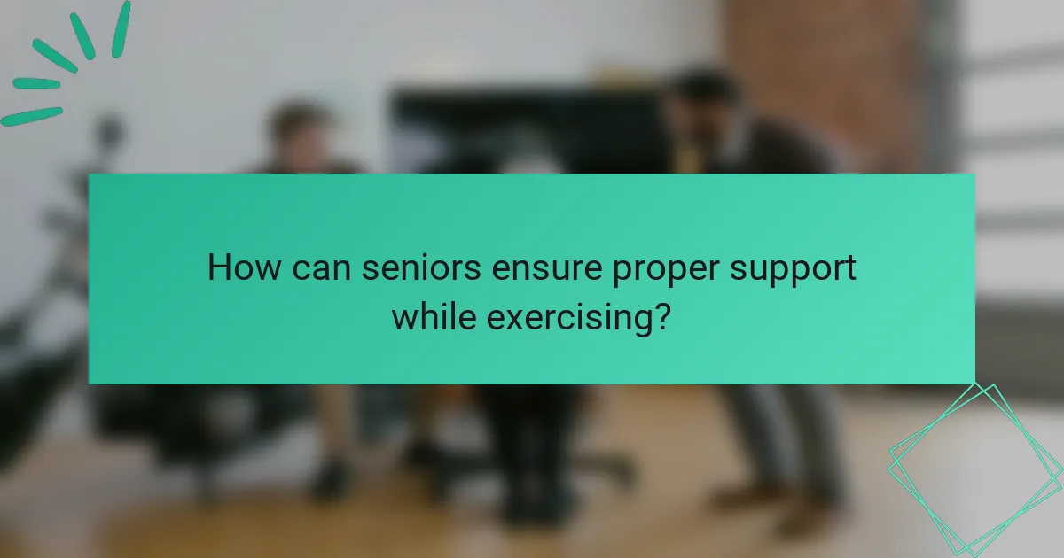 How can seniors ensure proper support while exercising?