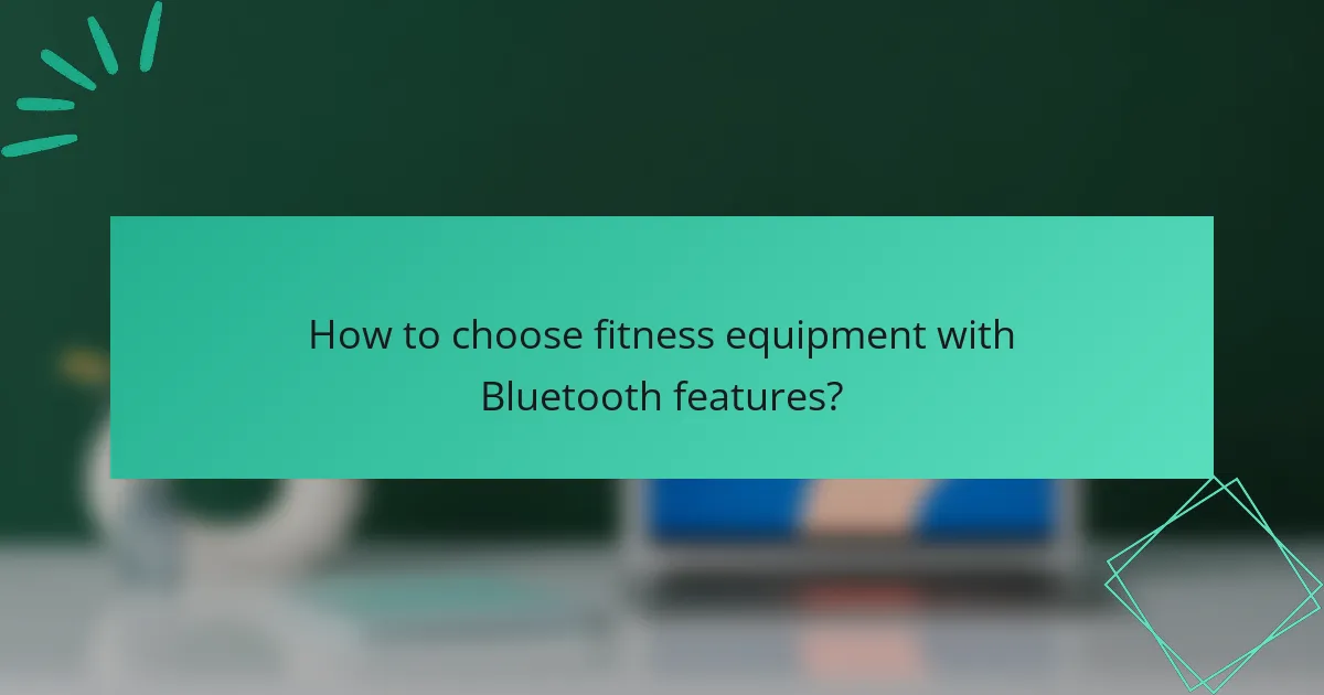 How to choose fitness equipment with Bluetooth features?
