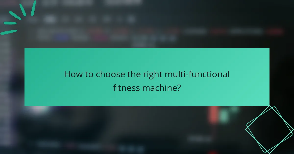How to choose the right multi-functional fitness machine?