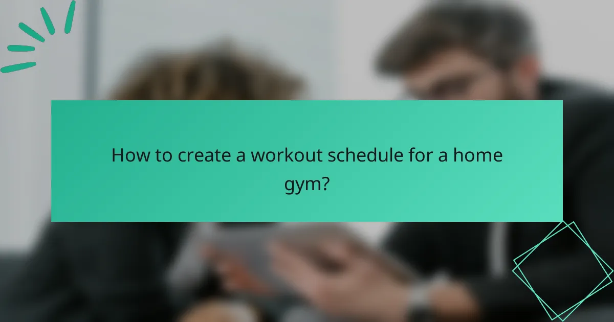 How to create a workout schedule for a home gym?