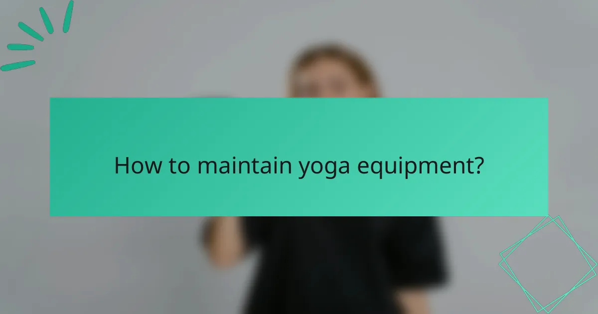 How to maintain yoga equipment?