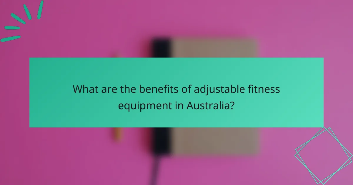 What are the benefits of adjustable fitness equipment in Australia?