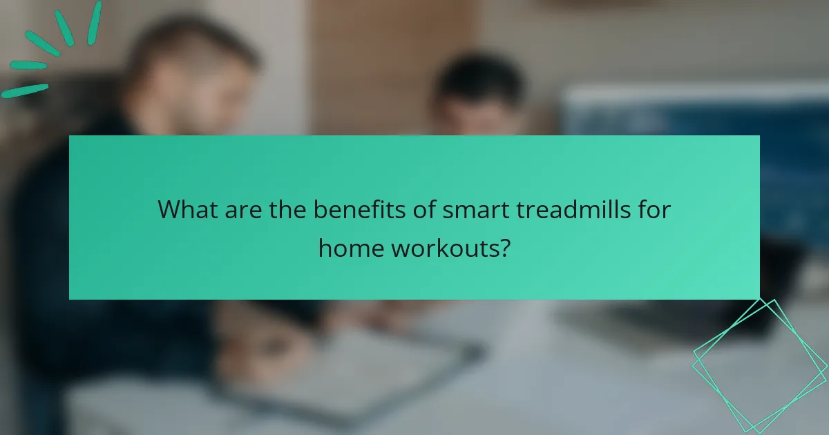 What are the benefits of smart treadmills for home workouts?
