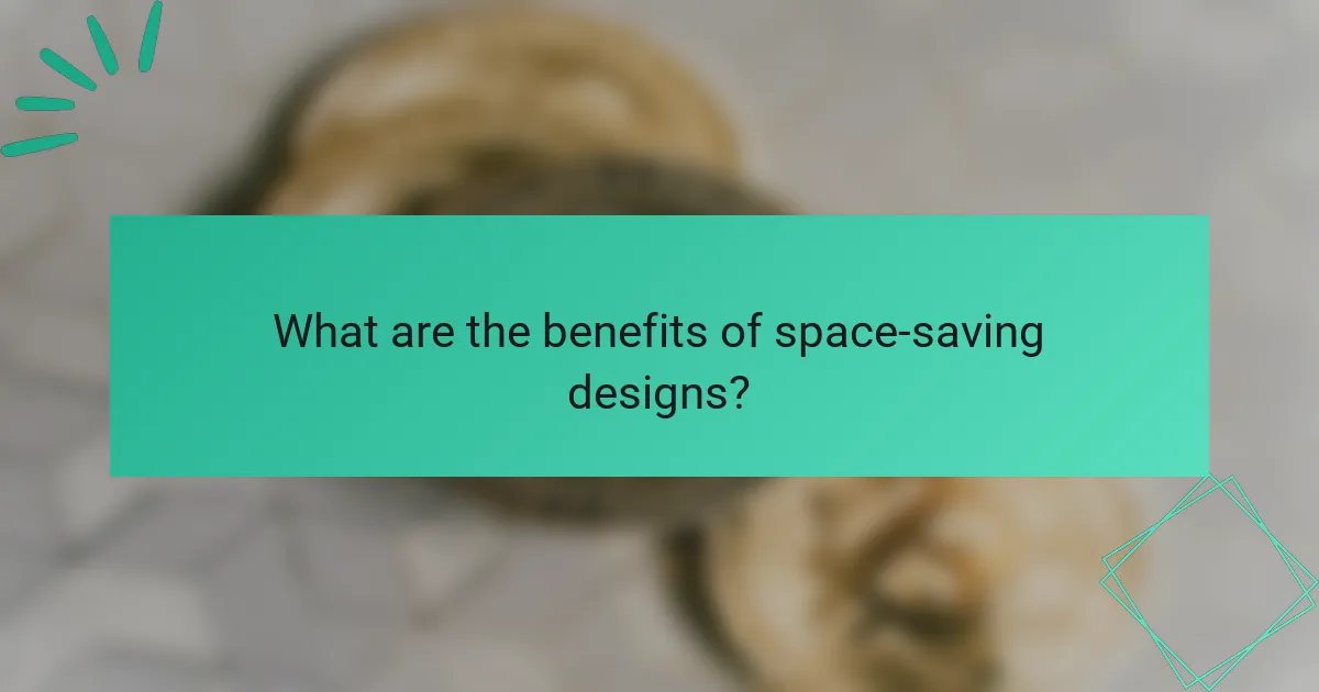 What are the benefits of space-saving designs?