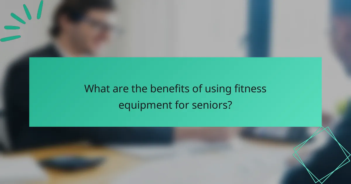 What are the benefits of using fitness equipment for seniors?