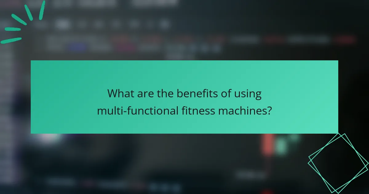What are the benefits of using multi-functional fitness machines?