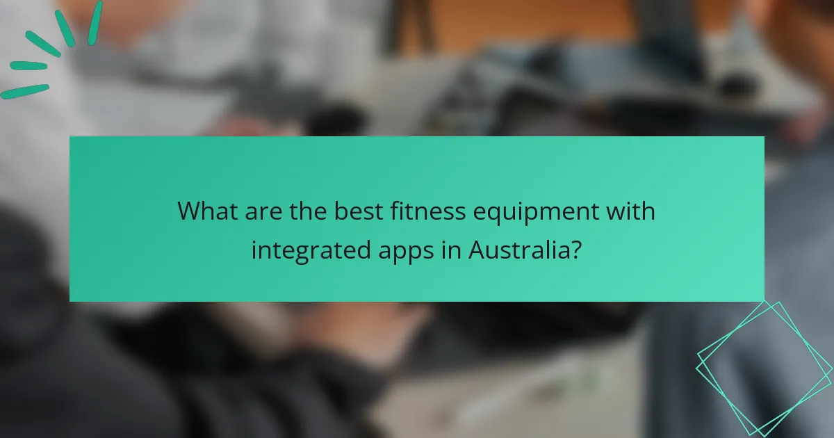 What are the best fitness equipment with integrated apps in Australia?