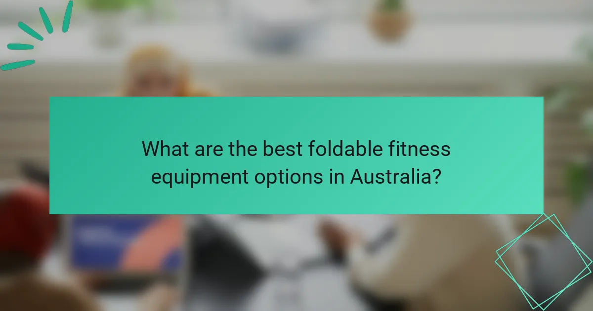 What are the best foldable fitness equipment options in Australia?
