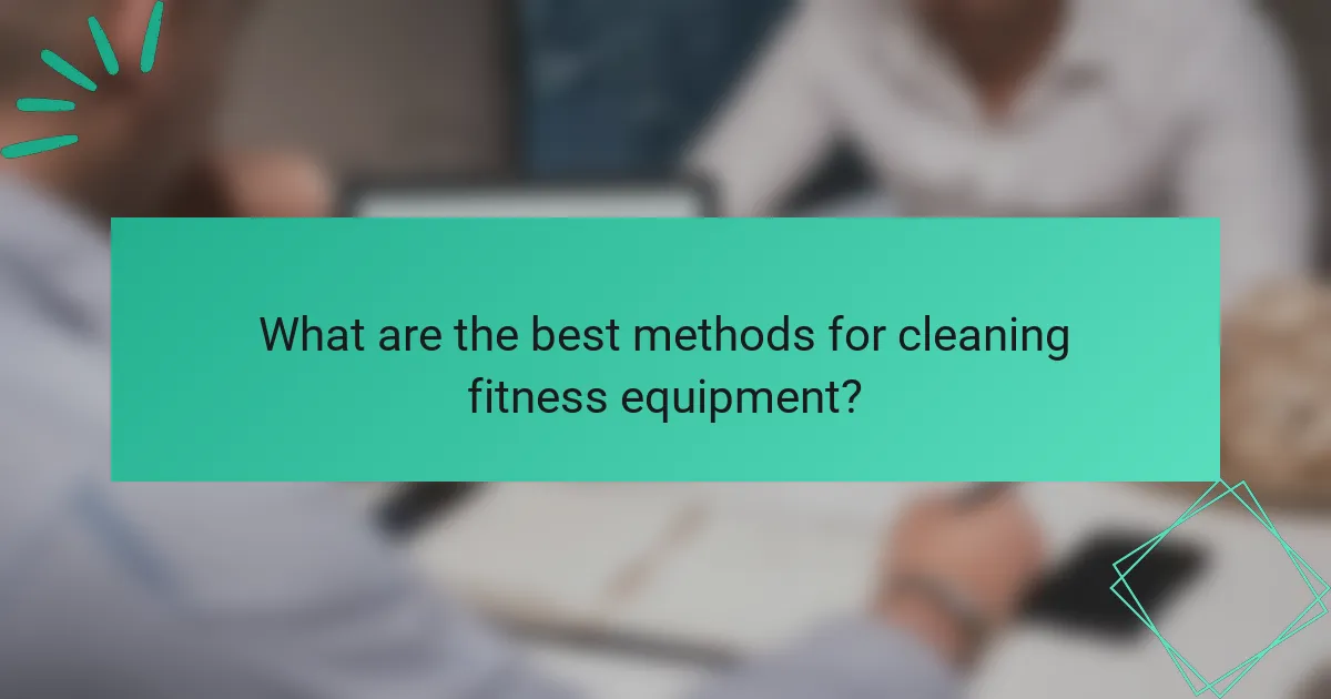 What are the best methods for cleaning fitness equipment?