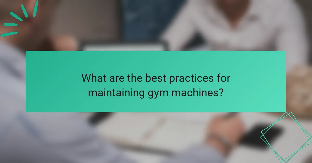 What are the best practices for maintaining gym machines?