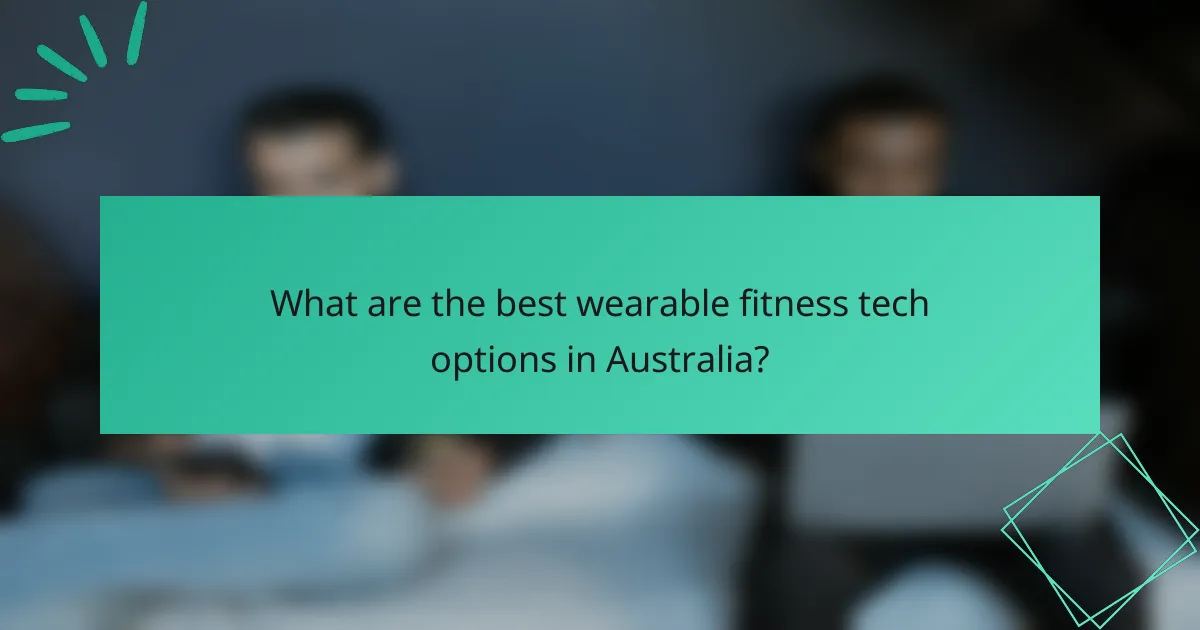What are the best wearable fitness tech options in Australia?