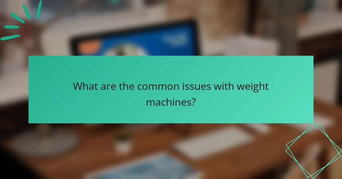 What are the common issues with weight machines?
