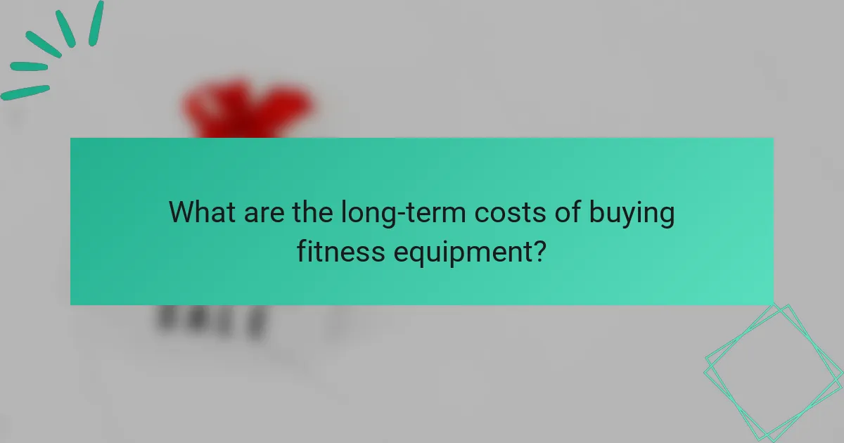 What are the long-term costs of buying fitness equipment?