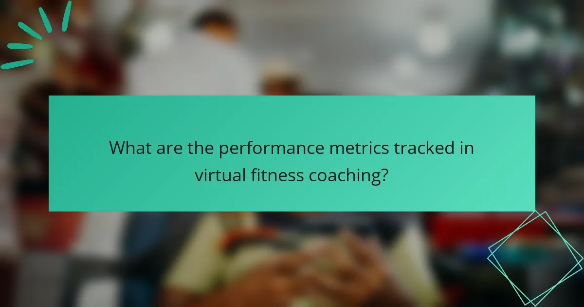 What are the performance metrics tracked in virtual fitness coaching?