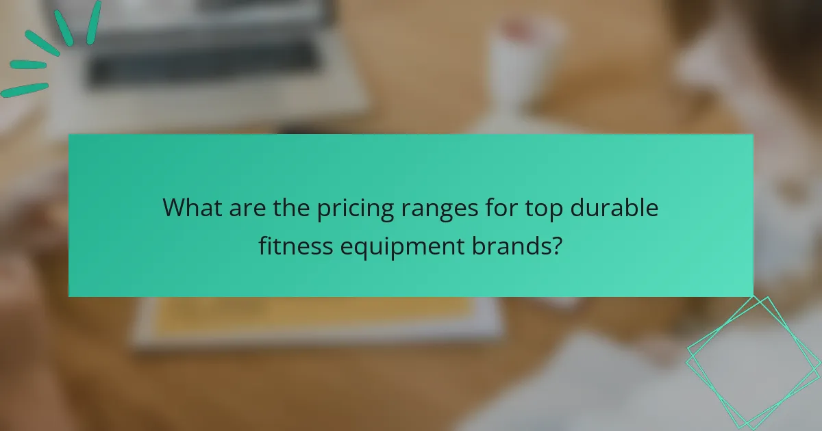 What are the pricing ranges for top durable fitness equipment brands?