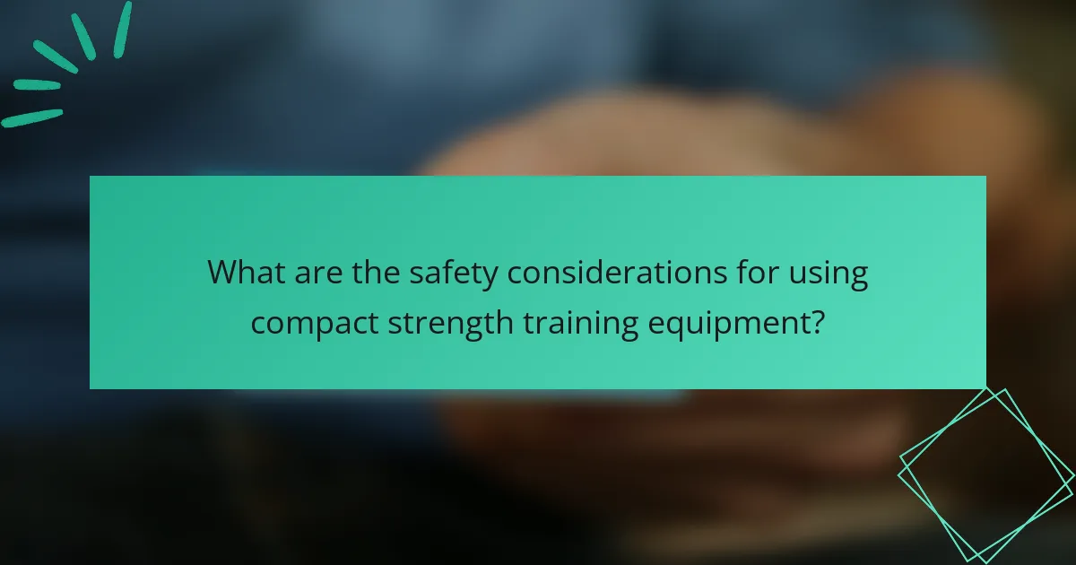 What are the safety considerations for using compact strength training equipment?