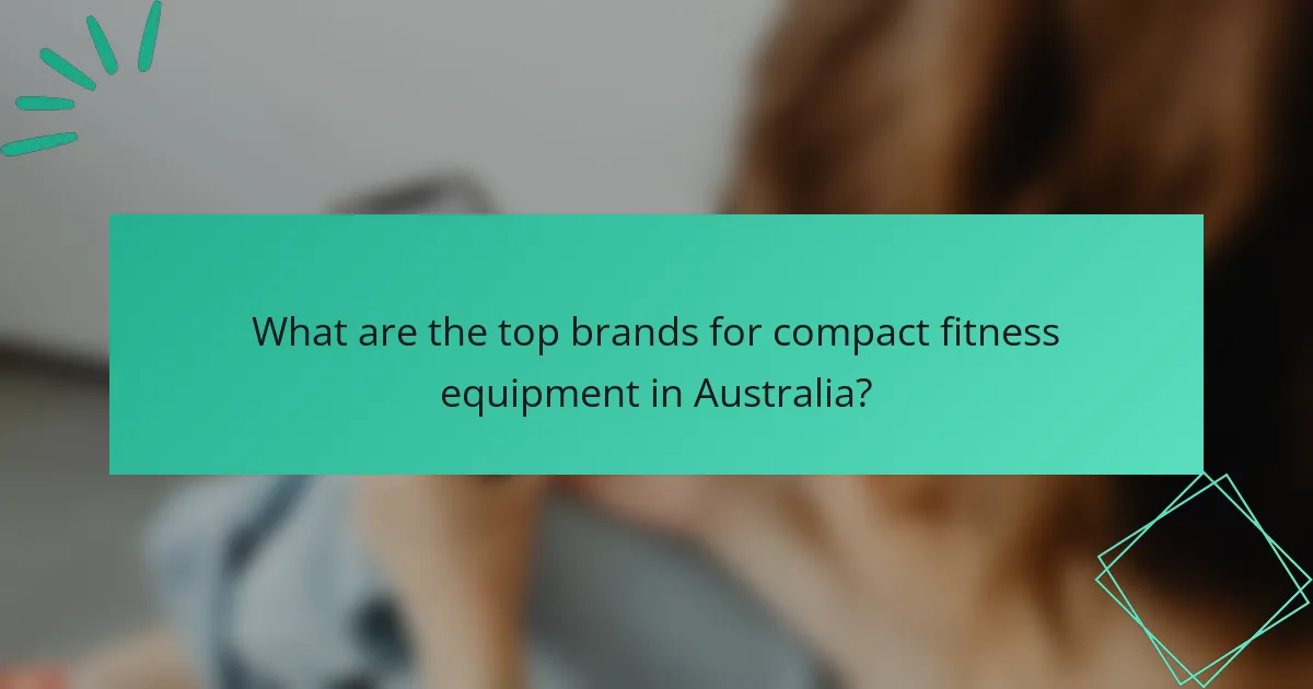 What are the top brands for compact fitness equipment in Australia?