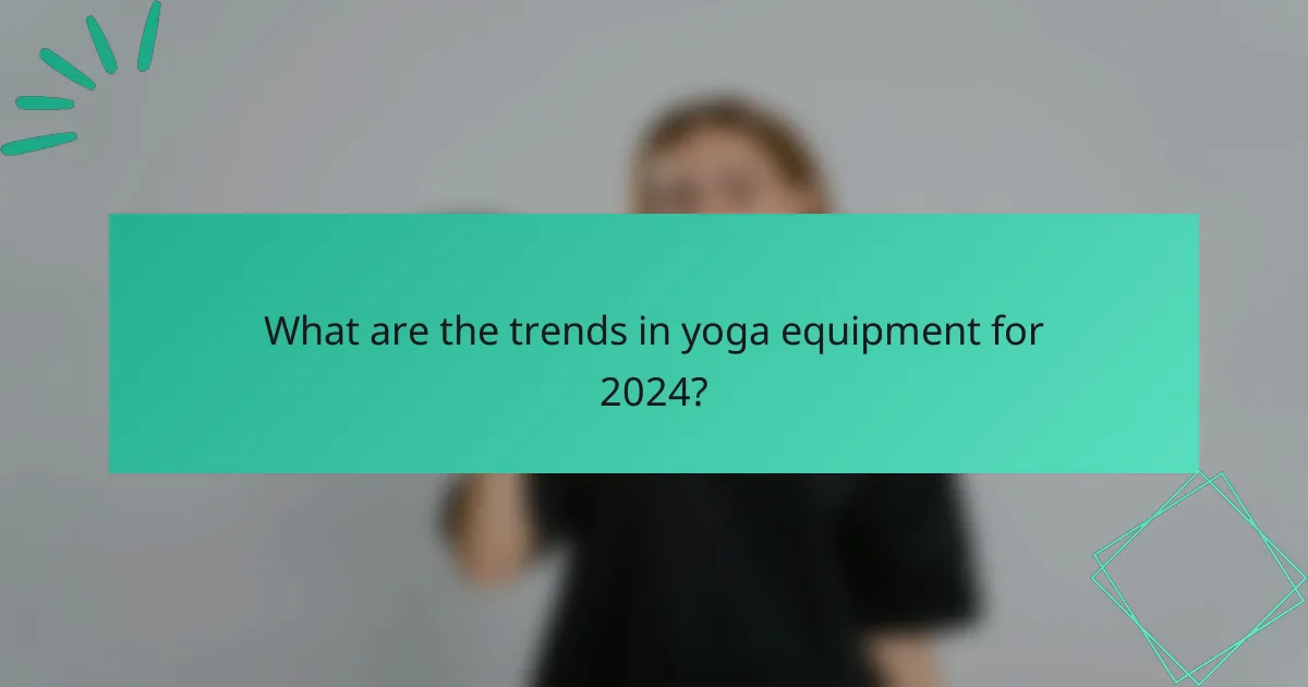 What are the trends in yoga equipment for 2024?