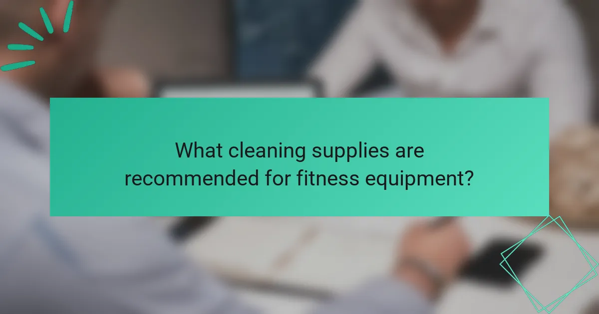 What cleaning supplies are recommended for fitness equipment?
