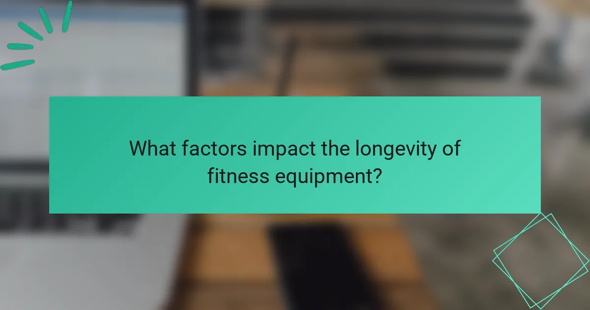 What factors impact the longevity of fitness equipment?