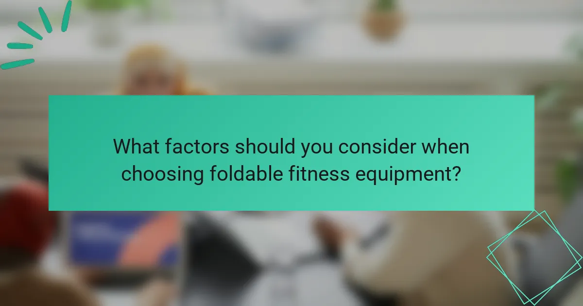 What factors should you consider when choosing foldable fitness equipment?