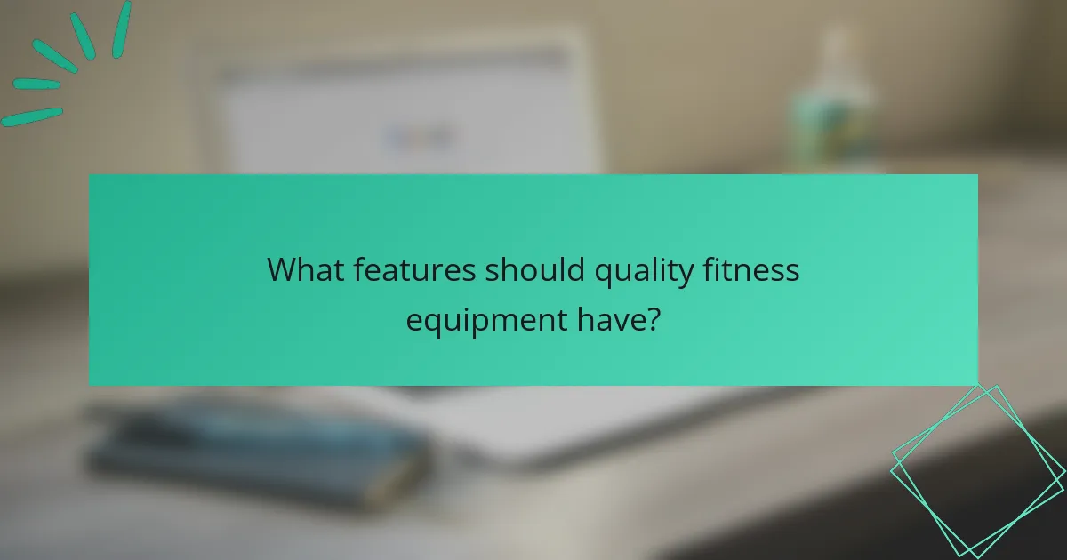 What features should quality fitness equipment have?