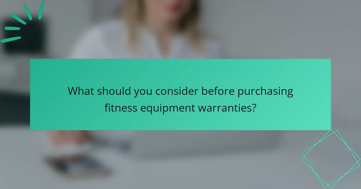 What should you consider before purchasing fitness equipment warranties?