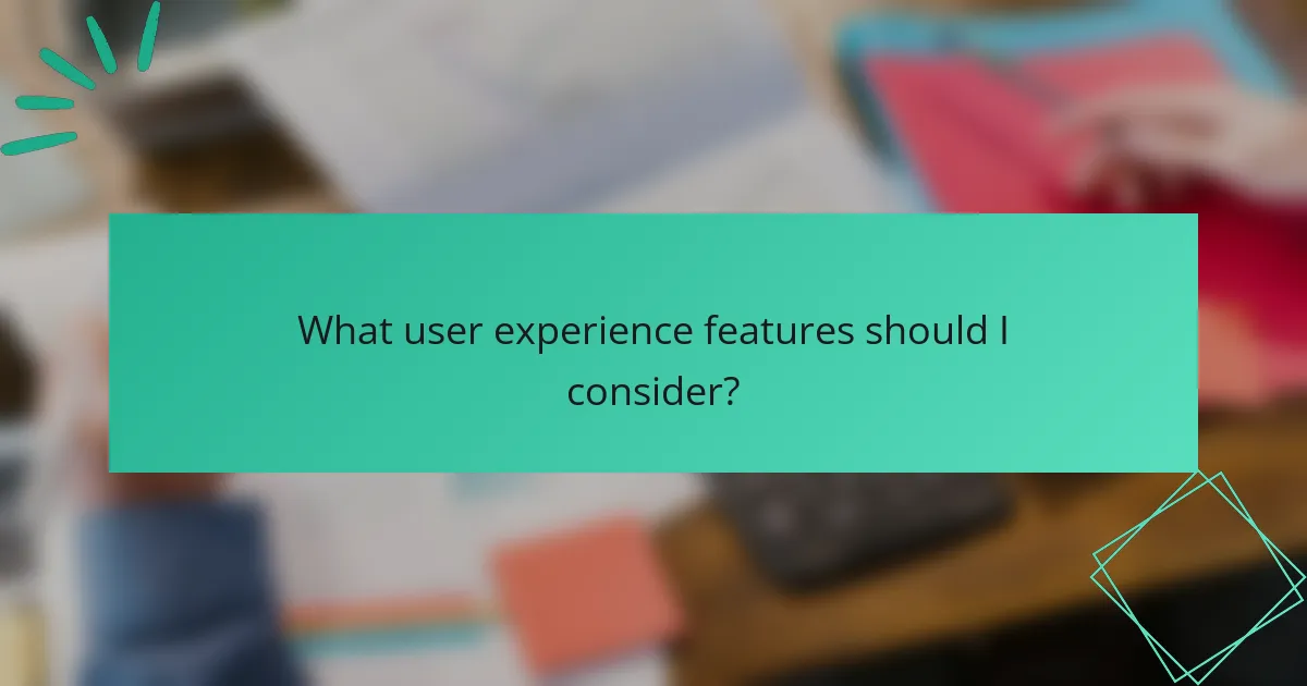 What user experience features should I consider?