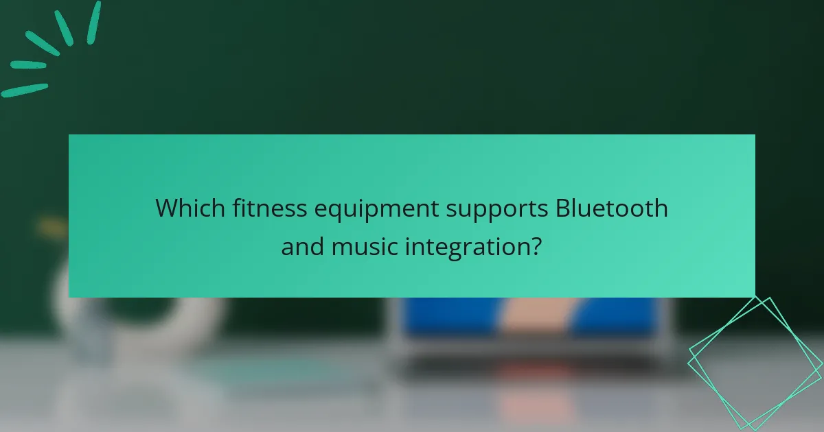 Which fitness equipment supports Bluetooth and music integration?