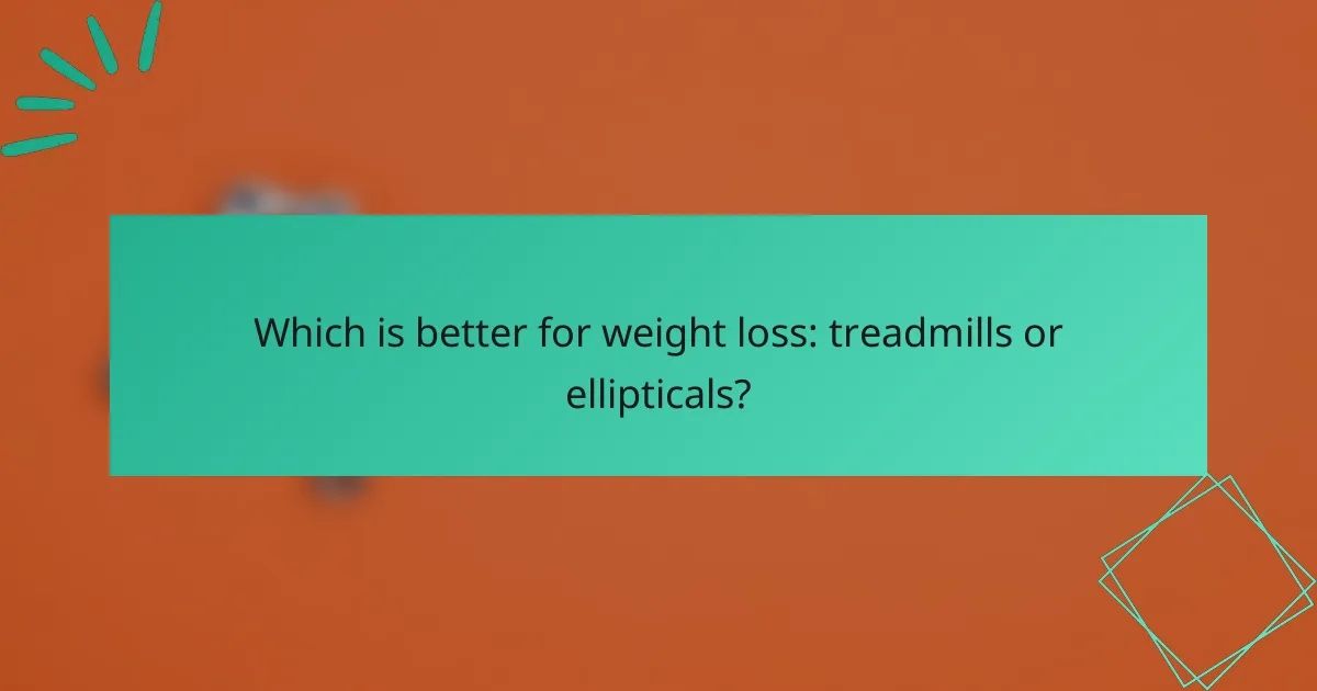 Which is better for weight loss: treadmills or ellipticals?